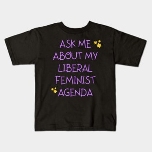 Ask me about my liberal feminist agenda funny saying Kids T-Shirt